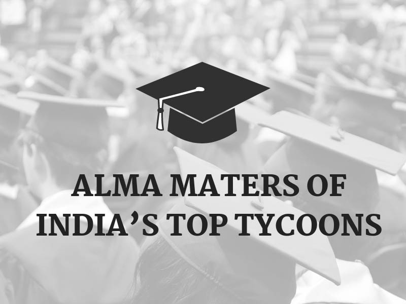 Alma Maters of India’s Top Tycoons