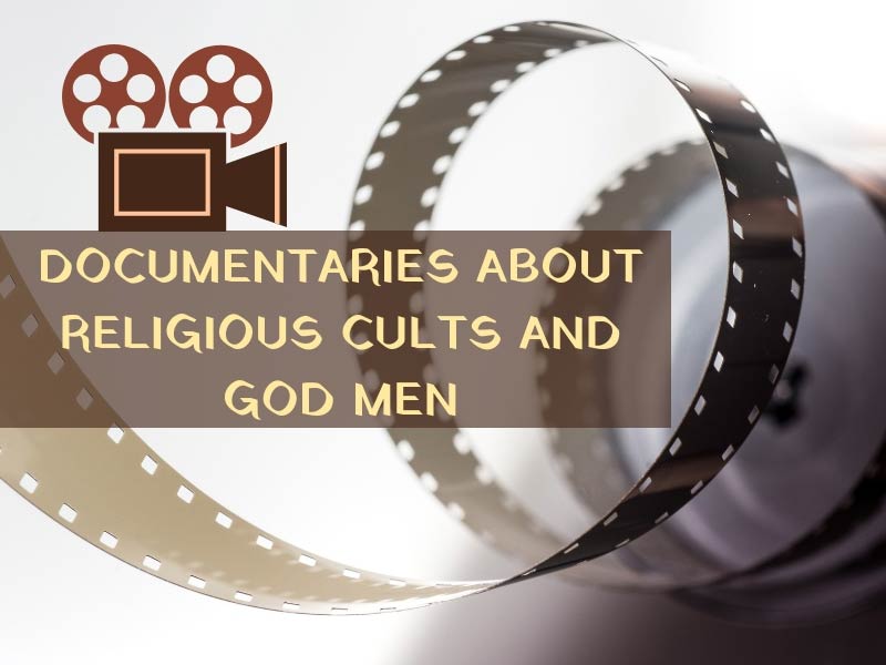 Best documentaries about religious cults and god men