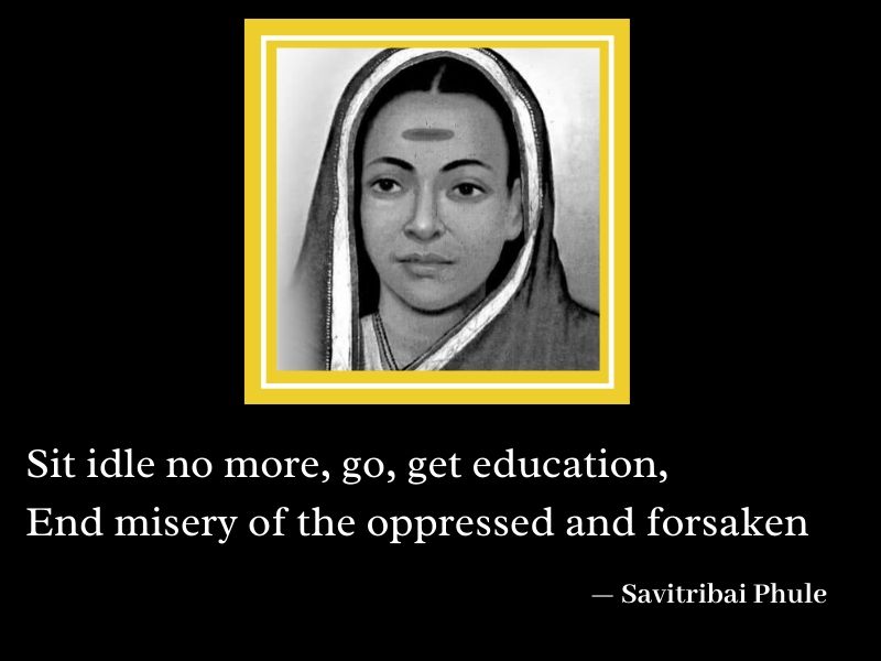 "If you are an Indian woman who reads, you owe Savitribai Phule"
