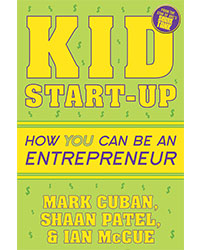 Kid Start-Up: How You Can Become an Entrepreneur