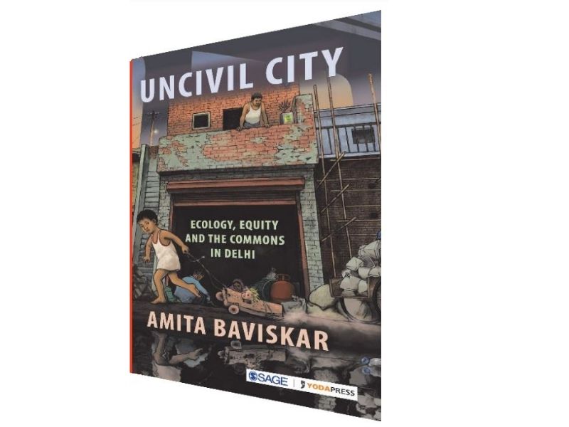Uncivil city: Ecology, equity & the commons in Delhi