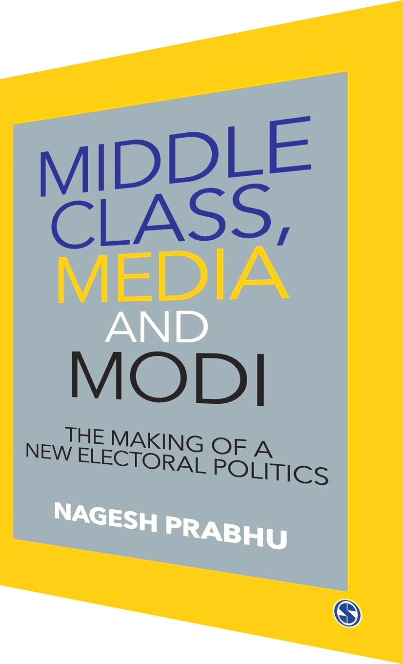 Book Review of Middle class, media & Modi: The making of a new electoral politics; Nagesh Prabhu; 