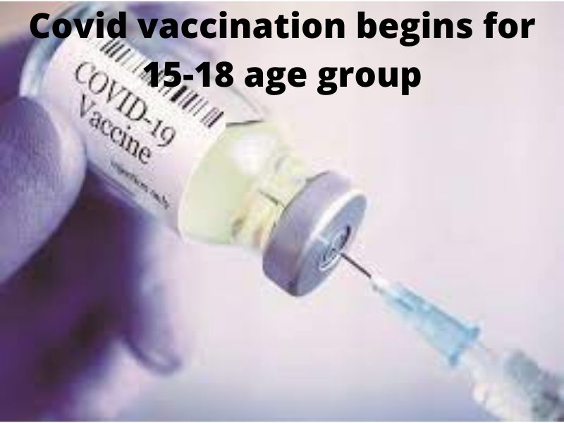 Covid vaccination begins for 15-18 age group