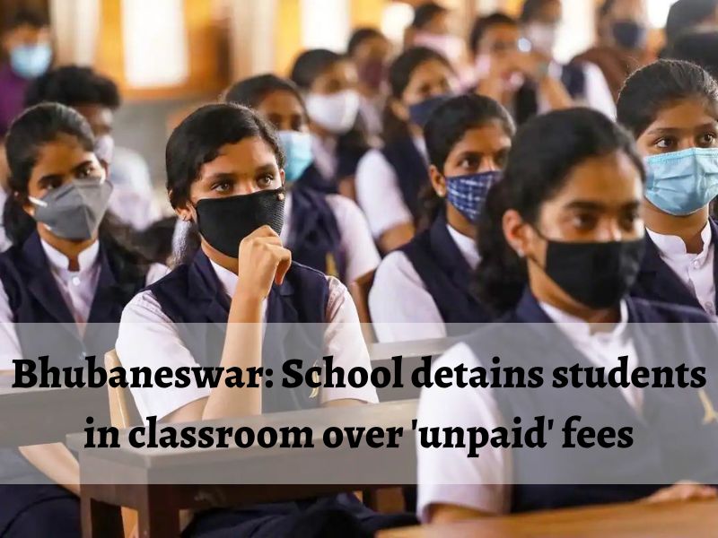 Bhubaneswar: School detains students in classroom over 'unpaid' fees