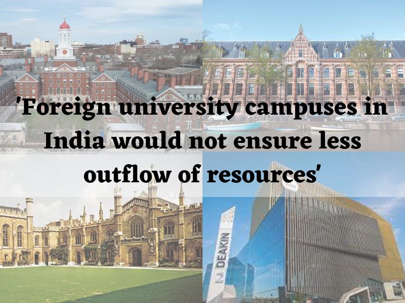 'Foreign university campuses in India would not ensure less outflow of resources'