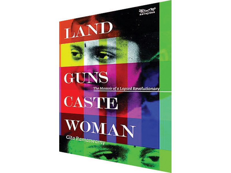 Land, Guns, Caste, Woman: The Memoir of a Lapsed Revolutionary